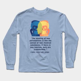 Copy of Robots with Carl Jung quote: The meeting of two personalities is like the contact of two chemical substances: Long Sleeve T-Shirt